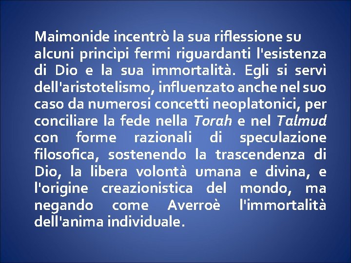 Maimonide incentrò la sua riflessione su alcuni princìpi fermi riguardanti l'esistenza di Dio e Maimonide incentrò la sua riflessione su alcuni princìpi fermi riguardanti l'esistenza di Dio e