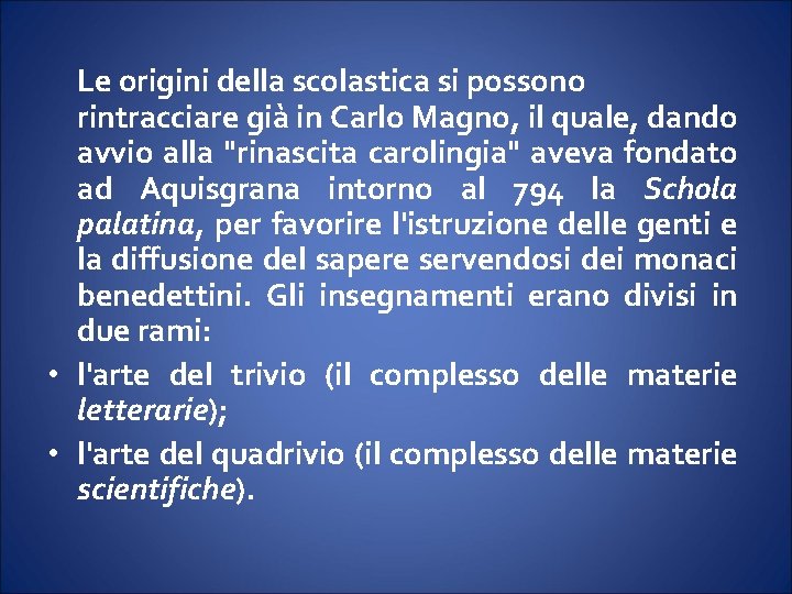 Le origini della scolastica si possono rintracciare già in Carlo Magno, il quale, dando Le origini della scolastica si possono rintracciare già in Carlo Magno, il quale, dando