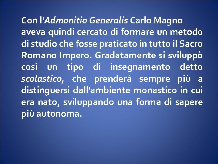 Con l'Admonitio Generalis Carlo Magno aveva quindi cercato di formare un metodo di studio Con l'Admonitio Generalis Carlo Magno aveva quindi cercato di formare un metodo di studio
