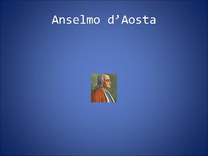 Anselmo d’Aosta Anselmo d’Aosta