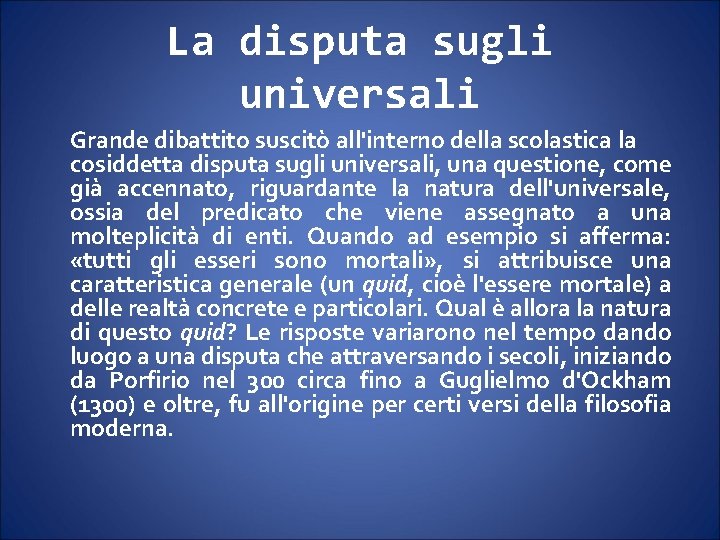 La disputa sugli universali Grande dibattito suscitò all'interno della scolastica la cosiddetta disputa sugli La disputa sugli universali Grande dibattito suscitò all'interno della scolastica la cosiddetta disputa sugli