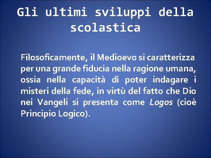 Gli ultimi sviluppi della scolastica Filosoficamente, il Medioevo si caratterizza per una grande fiducia Gli ultimi sviluppi della scolastica Filosoficamente, il Medioevo si caratterizza per una grande fiducia