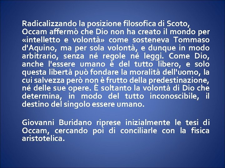 Radicalizzando la posizione filosofica di Scoto, Occam affermò che Dio non ha creato il Radicalizzando la posizione filosofica di Scoto, Occam affermò che Dio non ha creato il