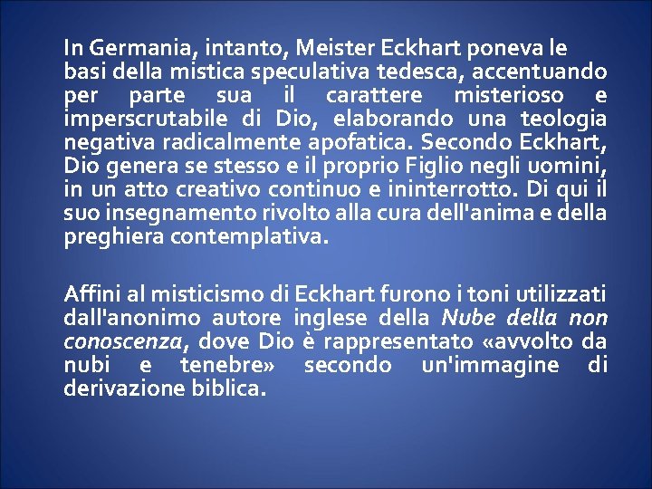 In Germania, intanto, Meister Eckhart poneva le basi della mistica speculativa tedesca, accentuando per In Germania, intanto, Meister Eckhart poneva le basi della mistica speculativa tedesca, accentuando per