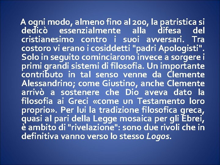 A ogni modo, almeno fino al 200, la patristica si dedicò essenzialmente alla difesa A ogni modo, almeno fino al 200, la patristica si dedicò essenzialmente alla difesa