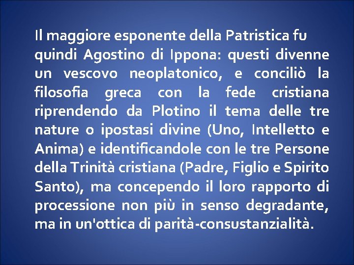 Il maggiore esponente della Patristica fu quindi Agostino di Ippona: questi divenne un vescovo Il maggiore esponente della Patristica fu quindi Agostino di Ippona: questi divenne un vescovo