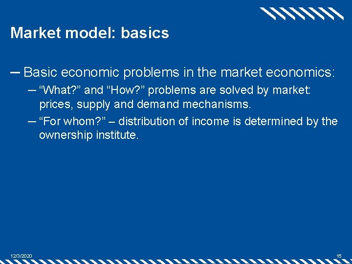 Market model: basics ─ Basic economic problems in the market economics: ─ “What? ”