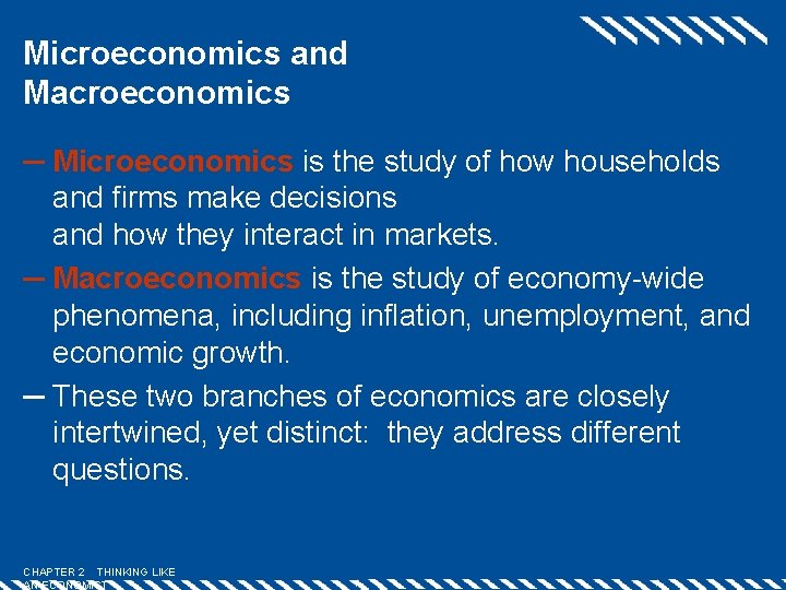 Microeconomics and Macroeconomics ─ Microeconomics is the study of how households and firms make