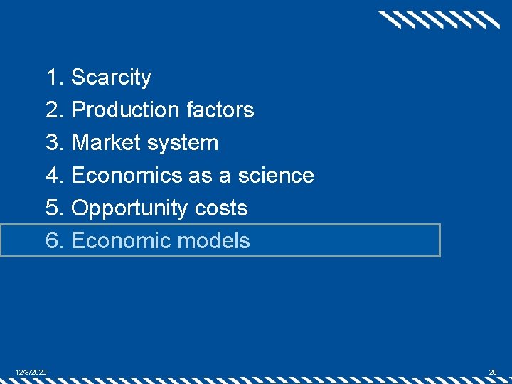 1. Scarcity 2. Production factors 3. Market system 4. Economics as a science 5.