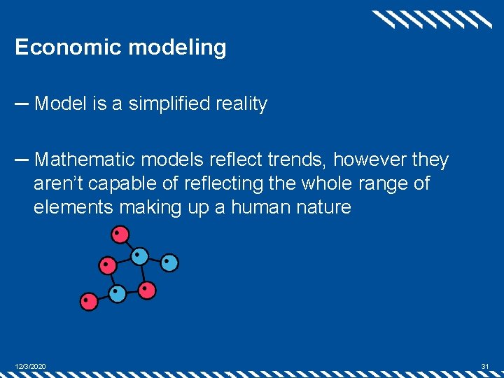 Economic modeling ─ Model is a simplified reality ─ Mathematic models reflect trends, however