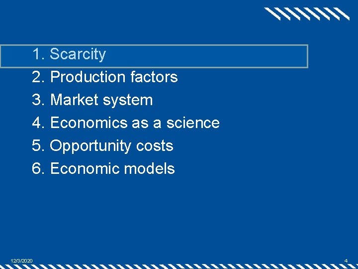 1. Scarcity 2. Production factors 3. Market system 4. Economics as a science 5.