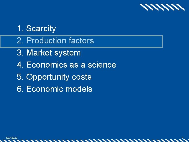 1. Scarcity 2. Production factors 3. Market system 4. Economics as a science 5.