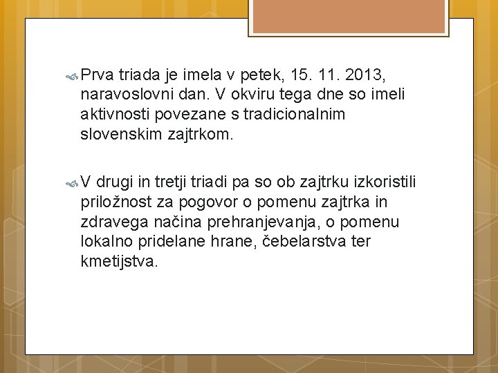  Prva triada je imela v petek, 15. 11. 2013, naravoslovni dan. V okviru