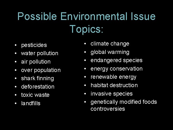 Possible Environmental Issue Topics: • • pesticides water pollution air pollution over population shark