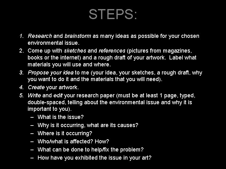 STEPS: 1. Research and brainstorm as many ideas as possible for your chosen environmental