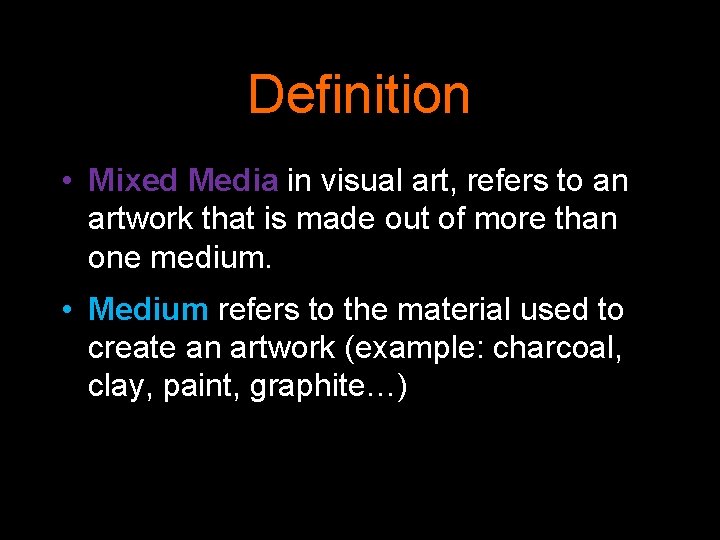 Definition • Mixed Media in visual art, refers to an artwork that is made