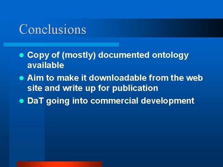 Conclusions Copy of (mostly) documented ontology available l Aim to make it downloadable from