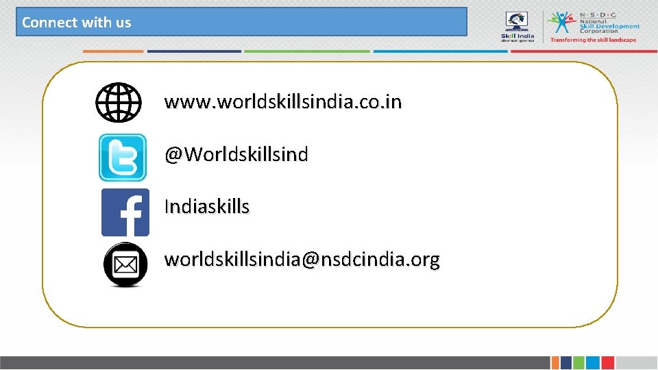 Connect with us www. worldskillsindia. co. in @Worldskillsind Indiaskills worldskillsindia@nsdcindia. org 