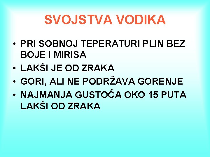 SVOJSTVA VODIKA • PRI SOBNOJ TEPERATURI PLIN BEZ BOJE I MIRISA • LAKŠI JE