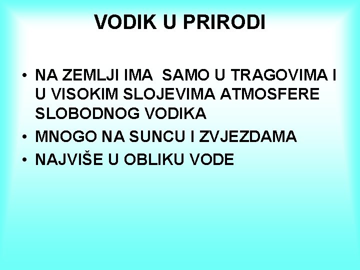 VODIK U PRIRODI • NA ZEMLJI IMA SAMO U TRAGOVIMA I U VISOKIM SLOJEVIMA