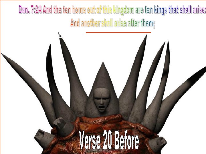 7: 24 And the ten horns out of this kingdom [are] ten kings [that]