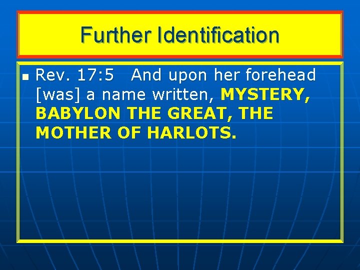 Further Identification n Rev. 17: 5 And upon her forehead [was] a name written,