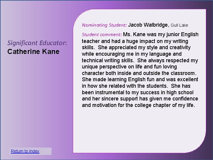Nominating Student: Jacob Walbridge, Gull Lake Significant Educator: Catherine Kane Student comment: Ms. Kane