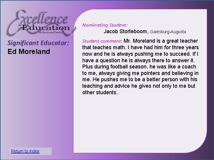 Nominating Student: Jacob Storteboom, Galesburg-Augusta Significant Educator: Ed Moreland Student comment: Mr. Moreland is