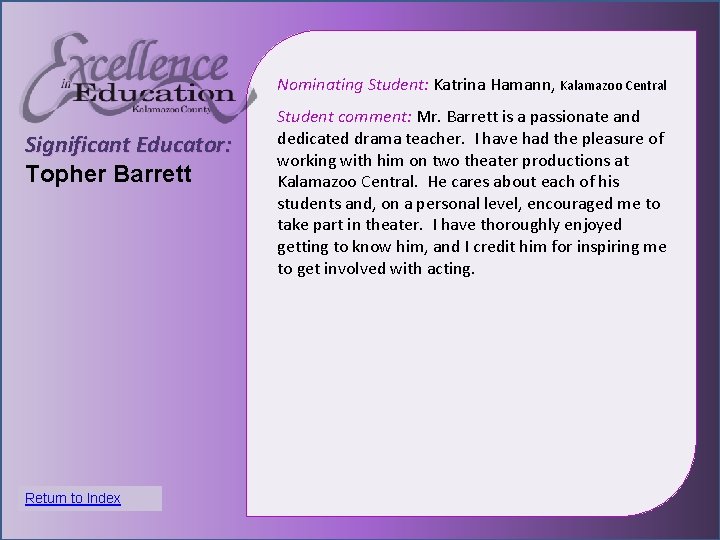 Nominating Student: Katrina Hamann, Kalamazoo Central Significant Educator: Topher Barrett Student comment: Mr. Barrett