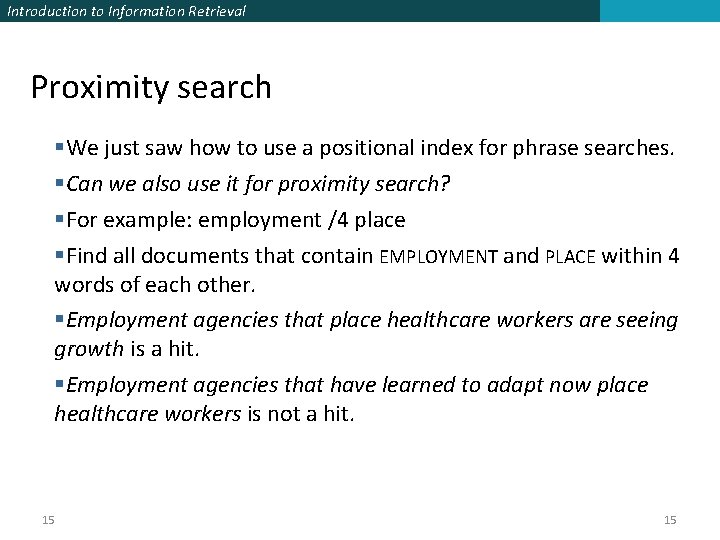 Introduction to Information Retrieval Proximity search §We just saw how to use a positional