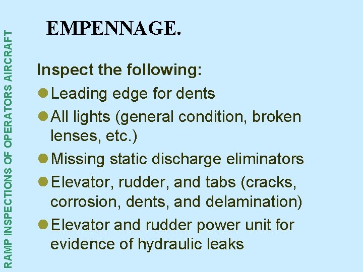 RAMP INSPECTIONS OF OPERATORS AIRCRAFT EMPENNAGE. Inspect the following: l Leading edge for dents RAMP INSPECTIONS OF OPERATORS AIRCRAFT EMPENNAGE. Inspect the following: l Leading edge for dents