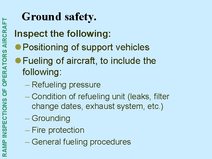 RAMP INSPECTIONS OF OPERATORS AIRCRAFT Ground safety. Inspect the following: l Positioning of support RAMP INSPECTIONS OF OPERATORS AIRCRAFT Ground safety. Inspect the following: l Positioning of support
