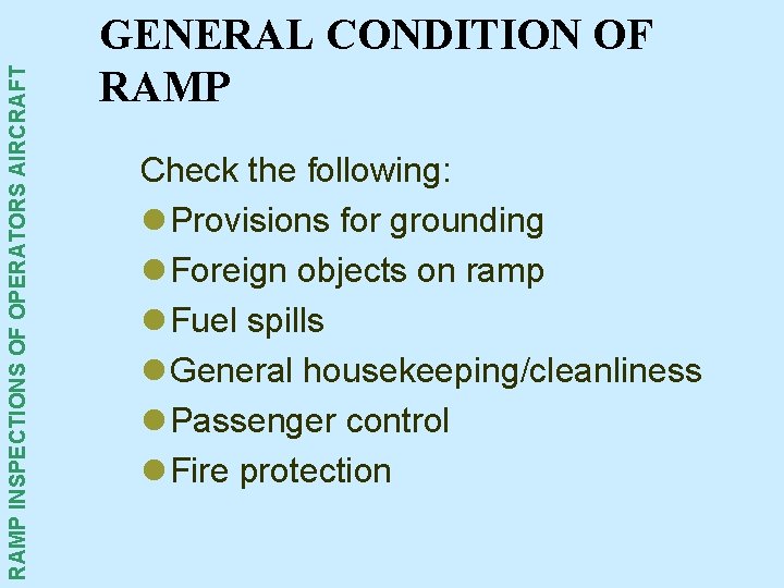 RAMP INSPECTIONS OF OPERATORS AIRCRAFT GENERAL CONDITION OF RAMP Check the following: l Provisions RAMP INSPECTIONS OF OPERATORS AIRCRAFT GENERAL CONDITION OF RAMP Check the following: l Provisions