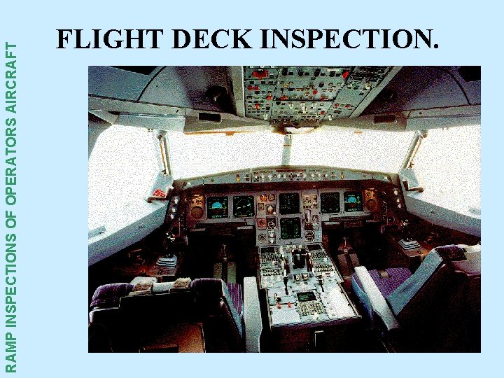 RAMP INSPECTIONS OF OPERATORS AIRCRAFT FLIGHT DECK INSPECTION. RAMP INSPECTIONS OF OPERATORS AIRCRAFT FLIGHT DECK INSPECTION.