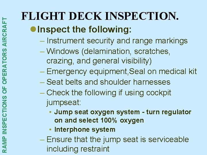 RAMP INSPECTIONS OF OPERATORS AIRCRAFT FLIGHT DECK INSPECTION. l Inspect the following: – Instrument RAMP INSPECTIONS OF OPERATORS AIRCRAFT FLIGHT DECK INSPECTION. l Inspect the following: – Instrument