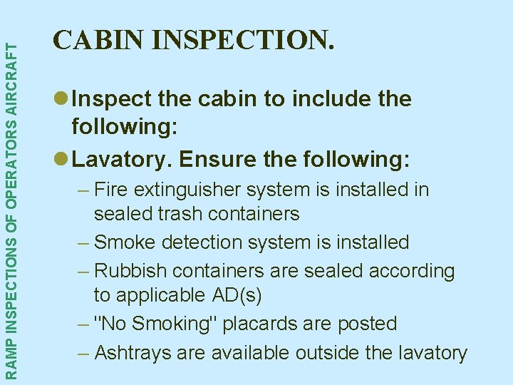 RAMP INSPECTIONS OF OPERATORS AIRCRAFT CABIN INSPECTION. l Inspect the cabin to include the RAMP INSPECTIONS OF OPERATORS AIRCRAFT CABIN INSPECTION. l Inspect the cabin to include the