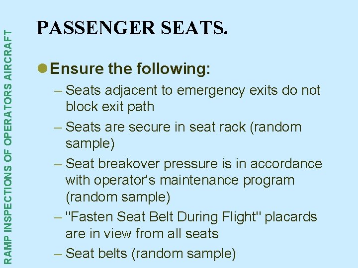RAMP INSPECTIONS OF OPERATORS AIRCRAFT PASSENGER SEATS. l Ensure the following: – Seats adjacent RAMP INSPECTIONS OF OPERATORS AIRCRAFT PASSENGER SEATS. l Ensure the following: – Seats adjacent