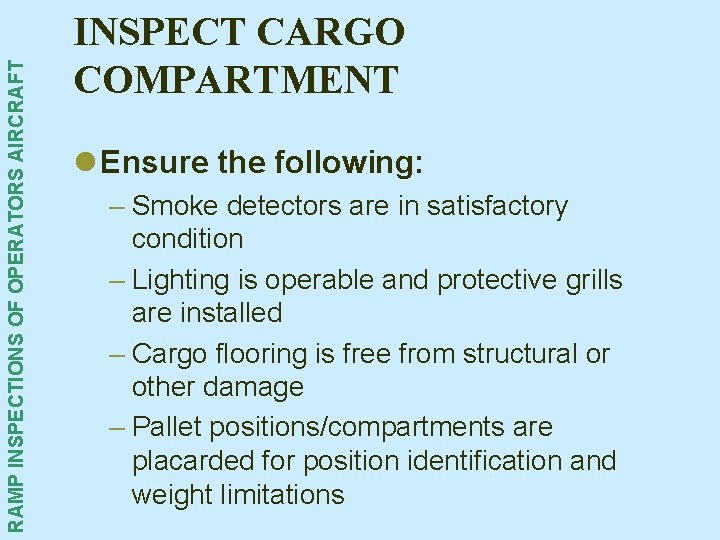 RAMP INSPECTIONS OF OPERATORS AIRCRAFT INSPECT CARGO COMPARTMENT l Ensure the following: – Smoke RAMP INSPECTIONS OF OPERATORS AIRCRAFT INSPECT CARGO COMPARTMENT l Ensure the following: – Smoke