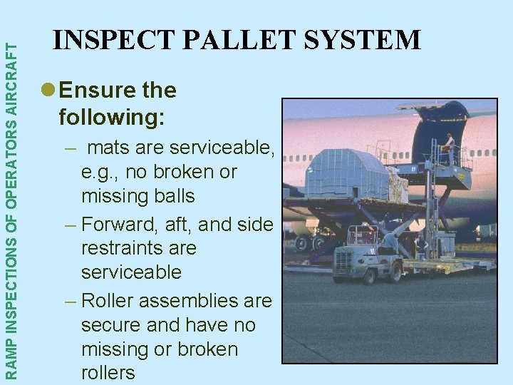 RAMP INSPECTIONS OF OPERATORS AIRCRAFT INSPECT PALLET SYSTEM l Ensure the following: – mats RAMP INSPECTIONS OF OPERATORS AIRCRAFT INSPECT PALLET SYSTEM l Ensure the following: – mats