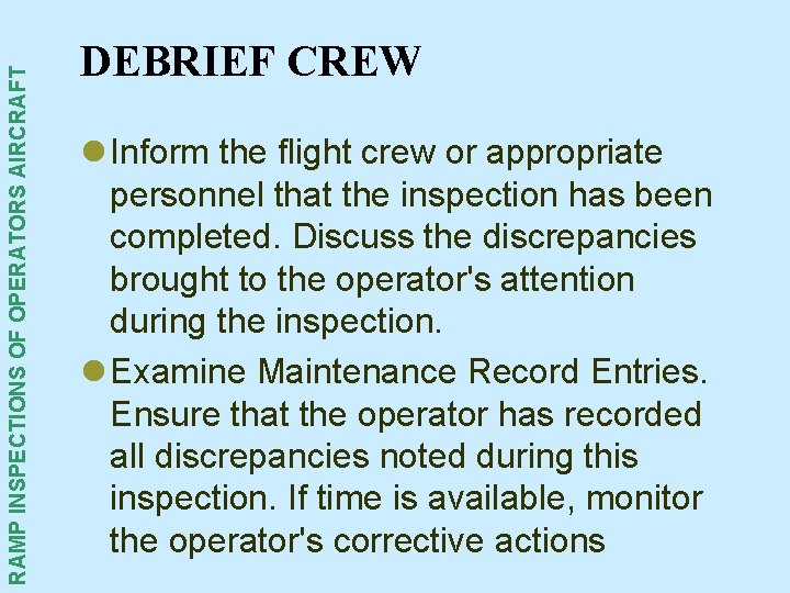 RAMP INSPECTIONS OF OPERATORS AIRCRAFT DEBRIEF CREW l Inform the flight crew or appropriate RAMP INSPECTIONS OF OPERATORS AIRCRAFT DEBRIEF CREW l Inform the flight crew or appropriate