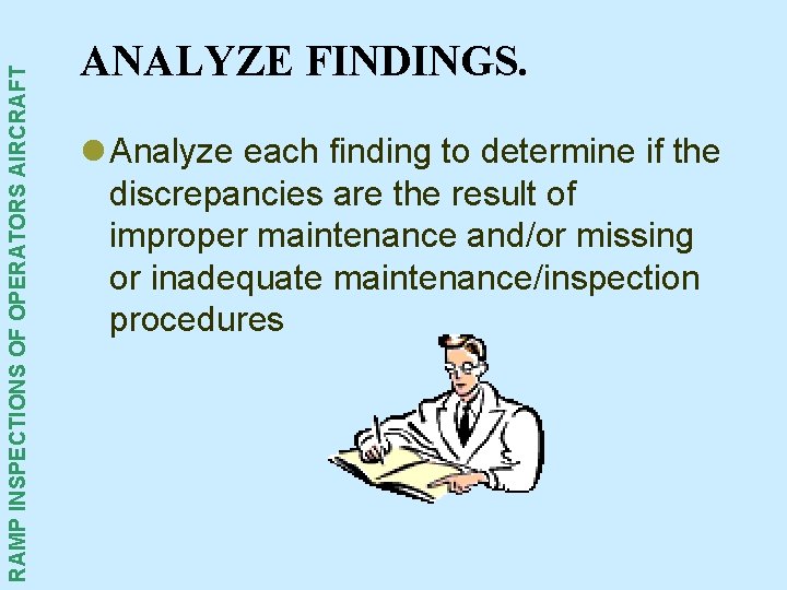 RAMP INSPECTIONS OF OPERATORS AIRCRAFT ANALYZE FINDINGS. l Analyze each finding to determine if RAMP INSPECTIONS OF OPERATORS AIRCRAFT ANALYZE FINDINGS. l Analyze each finding to determine if