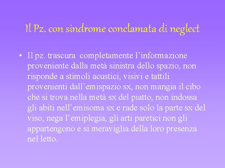 Il Pz. con sindrome conclamata di neglect • Il pz. trascura completamente l’informazione proveniente