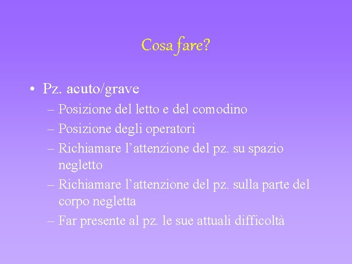 Cosa fare? • Pz. acuto/grave – Posizione del letto e del comodino – Posizione