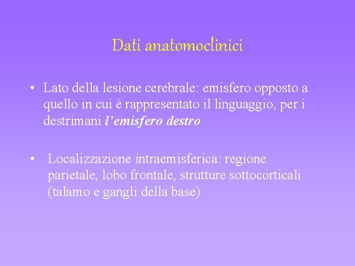 Dati anatomoclinici • Lato della lesione cerebrale: emisfero opposto a quello in cui è