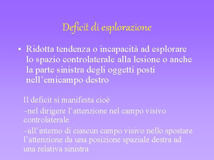 Deficit di esplorazione • Ridotta tendenza o incapacità ad esplorare lo spazio controlaterale alla