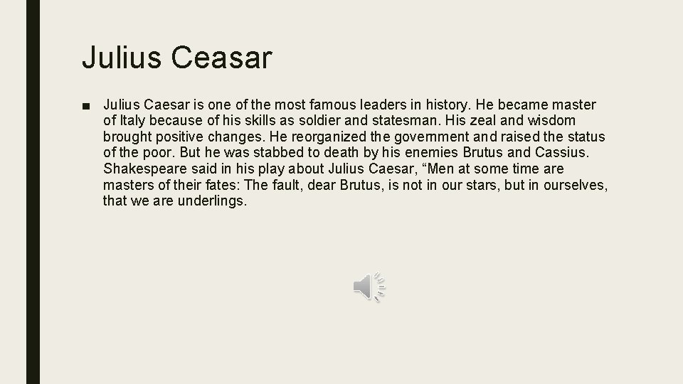 Julius Ceasar ■ Julius Caesar is one of the most famous leaders in history.