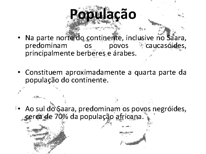 População • Na parte norte do continente, inclusive no Saara, predominam os povos caucasóides,