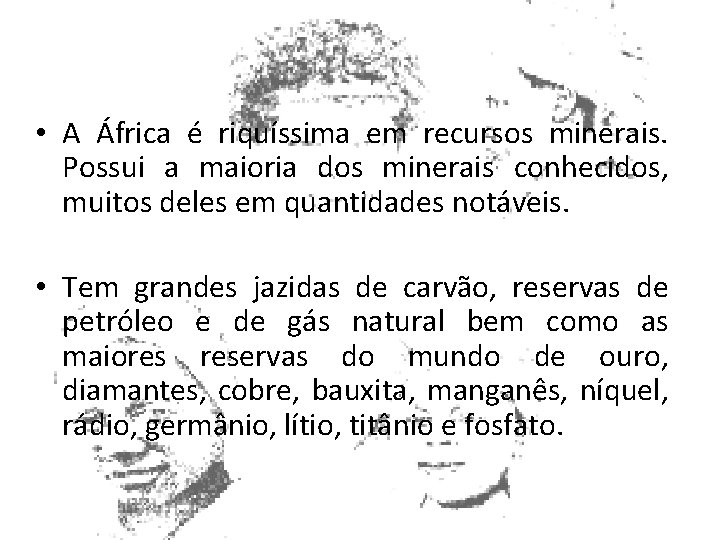  • A África é riquíssima em recursos minerais. Possui a maioria dos minerais