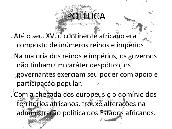 POLÍTICA. Até o sec. XV, o continente africano era composto de inúmeros reinos e