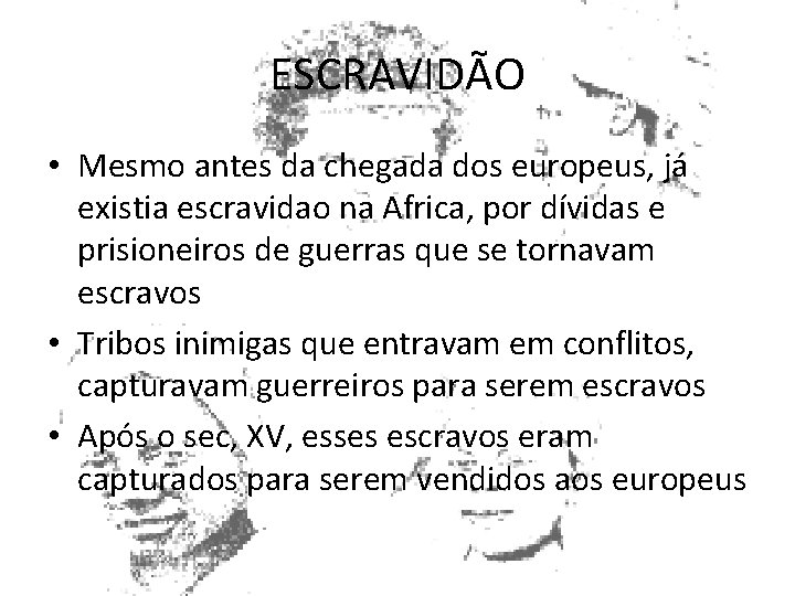 ESCRAVIDÃO • Mesmo antes da chegada dos europeus, já existia escravidao na Africa, por